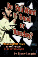 Do You Want it Good or Tuesday?: From Hammer Films to Hollywood: A Life in the Movies