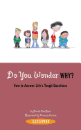 Do You Wonder Why?: How to Answer Life's Tough Questions