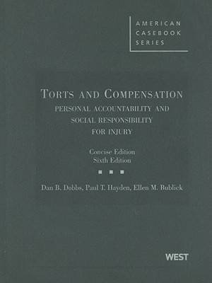 Dobbs, Hayden and Bublick's Torts and Compensation, Personal Accountability and Social Responsibility for Injury, 6th, Concise - Dobbs, Dan B, and Hayden, Paul T, and Bublick, Ellen M