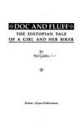 Doc and Fluff: The Distopian Tale of a Girl and Her Biker - Califia, Pat, and Califia-Rice, Patrick