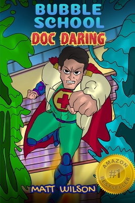 Doc Daring: (Bubble School, Book 2) Medical superheroes save the day! - Wilson, Matthew