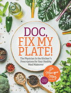 Doc, Fix My Plate!: The Physician In the Kitchen(R)'s Prescriptions for Your Healthy Meal Makeover