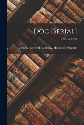 Doc [serial]; 1861/62 no.61 - Virginia General Assembly House of (Creator)