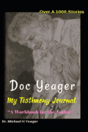 Doc Yeager My Testimony Journal: A Workbook for the Author