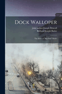 Dock Walloper; the Story of "Big Dick" Butler