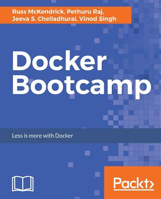 Docker Bootcamp - McKendrick, Russ, and Raj, Pethuru, and Chelladhurai, Jeeva S