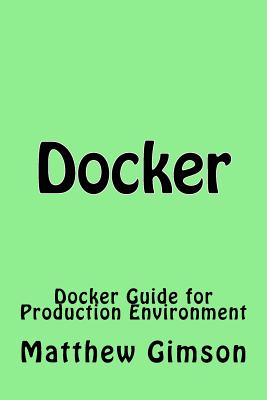 Docker: Docker Guide for Production Environment - Gimson, Matthew
