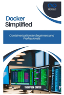 Docker Simplified: Containerization for Beginners and Professionals