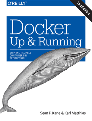 Docker: Up & Running: Shipping Reliable Containers in Production - Kane, Sean P, and Matthias, Karl