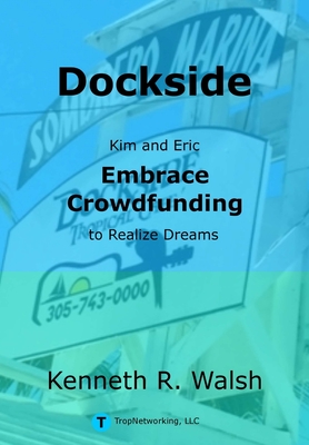 Dockside: Kim and Eric Embrace Crowdfunding to Realize Dreams - Walsh, Kenneth
