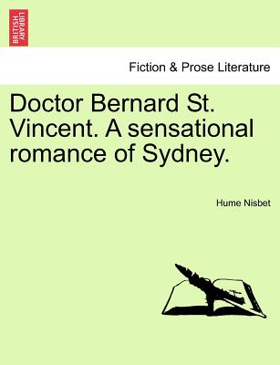 Doctor Bernard St. Vincent. a Sensational Romance of Sydney. - Nisbet, Hume