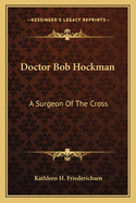 Doctor Bob Hockman: A Surgeon of the Cross