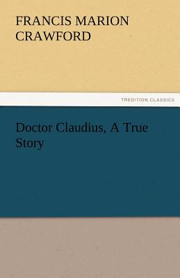 Doctor Claudius, A True Story - Crawford, F Marion (Francis Marion)