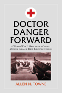 Doctor Danger Forward: A World War II Memoir of a Combat Medical Aidman, First Infantry Division
