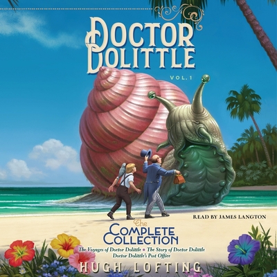 Doctor Dolittle: The Complete Collection, Vol. 1: The Voyages of Doctor Dolittle; The Story of Doctor Dolittle; Doctor Dolittle's Post Office - Lofting, Hugh, and Langton, James (Read by)