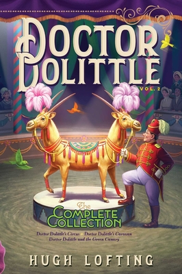Doctor Dolittle the Complete Collection, Vol. 2: Doctor Dolittle's Circus; Doctor Dolittle's Caravan; Doctor Dolittle and the Green Canary - 
