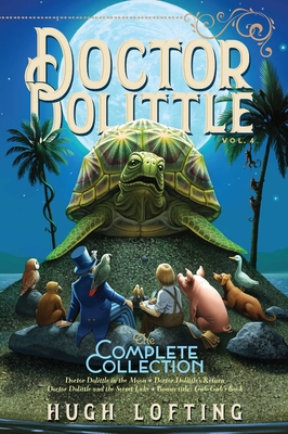 Doctor Dolittle the Complete Collection, Vol. 4: Doctor Dolittle in the Moon; Doctor Dolittle's Return; Doctor Dolittle and the Secret Lake; Gub-Gub's Book - 