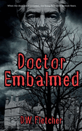 Doctor Embalmed: When the dead are summoned, the living face their darkest fears.