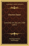 Doctor Faust: Gedichtet Um Das Jahr 1588 (1857)