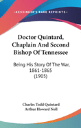 Doctor Quintard, Chaplain And Second Bishop Of Tennessee: Being His Story Of The War, 1861-1865 (1905)