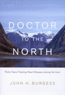 Doctor to the North: Thirty Years Treating Heart Disease Among the Inuit Volume 8