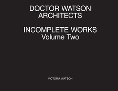 Doctor Watson Architects Incomplete Works Volume Two