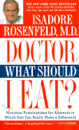 Doctor, What Should I Eat?: Nutrition Prescriptions for Ailments in Which Diet Can Really Make a Difference