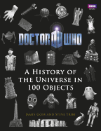 Doctor Who: A History of the Universe in 100 Objects - Goss, James, and Tribe, Steve