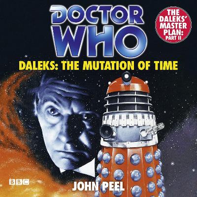 Doctor Who: Daleks: The Mutation of Time - Peel, John, and Marsh, Jean, pse (Read by), and Purves, Peter (Read by)