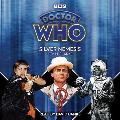 Doctor Who: Silver Nemesis: 7th Doctor Novelisation - Clarke, Kevin, and Banks, David (Read by)