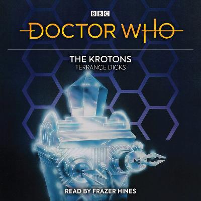Doctor Who: The Krotons: 2nd Doctor Novelisation - Dicks, Terrance, and Hines, Frazer (Read by)