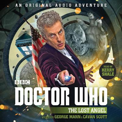 Doctor Who: The Lost Angel: 12th Doctor Audio Original - Mann, George, and Scott, Cavan, and Shale, Kerry (Read by)