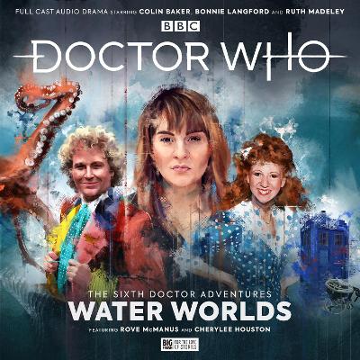Doctor Who - The Sixth Doctor Adventures: Volume One - Water Worlds - Baker, Colin (Performed by), and Langford, Bonnie (Performed by), and Raynor, Jacqueline