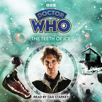 Doctor Who: The Teeth of Ice: 8th Doctor Audio Original - Lane, Andrew, and Starkey, Dan (Read by)