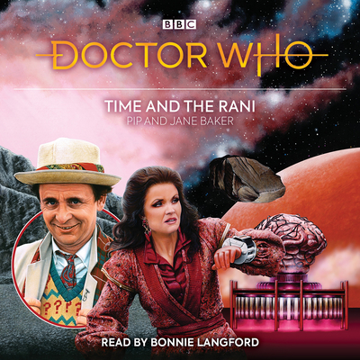 Doctor Who: Time and the Rani: 7th Doctor Novelisation - Baker, Pip, and Baker, Jane, and Langford, Bonnie (Read by)