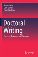 Doctoral Writing: Practices, Processes and Pleasures