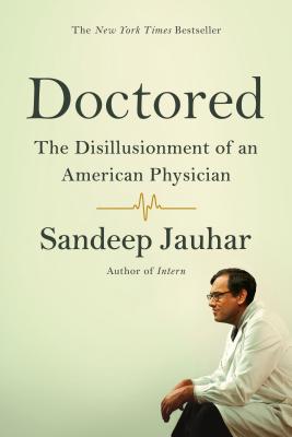 Doctored: The Disillusionment of an American Physician - Jauhar, Sandeep