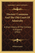Doctors' Commons and the Old Court of Admiralty: A Short History of the Civilians in England