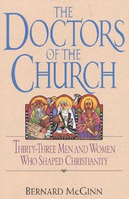 Doctors of the Church: Thirty-Three Men and Women Who Shaped Christianity - McGinn, Bernard, Professor