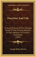 Doctrine and Life: A Study of Some of the Principal Truths of the Christian Religion