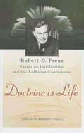 Doctrine Is Life: The Essays of Robert D. Preus on Justification and the Lutheran Confessions