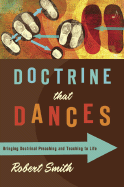 Doctrine That Dances: Bringing Doctrinal Preaching and Teaching to Life