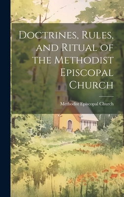 Doctrines, Rules, and Ritual of the Methodist Episcopal Church - Methodist Episcopal Church (Creator)