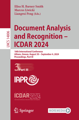 Document Analysis and Recognition - ICDAR 2024: 18th International Conference, Athens, Greece, August 30 - September 4, 2024, Proceedings, Part III - Barney Smith, Elisa H. (Editor), and Liwicki, Marcus (Editor), and Peng, Liangrui (Editor)