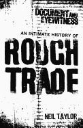 Document and Eyewitness: An Intimate History of Rough Trade