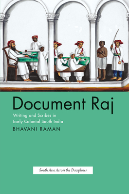 Document Raj: Writing and Scribes in Early Colonial South India - Raman, Bhavani