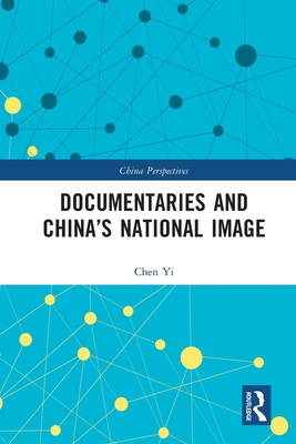 Documentaries and China's National Image - Yi, Chen