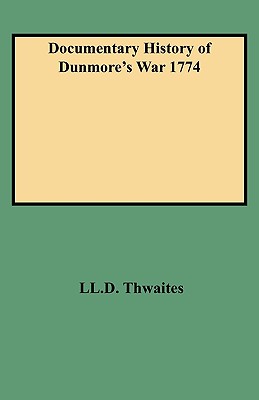 Documentary History of Dunmore's War 1774 - Thwaites, Reuben Gold, and Kellogg, Louise Phelps