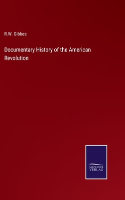 Documentary History of the American Revolution - Gibbes, R W