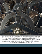 Documentary History of the Constitution of the United States of America, 1786-1870: Derived from Records, Manuscripts, and Rolls Deposited in the Bureau of Rolls and Library of the Department of State